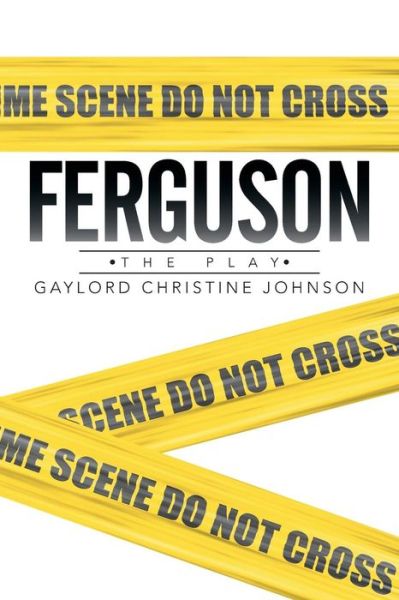 Cover for Gaylord Christine Johnson · Ferguson: the Play (Paperback Book) (2014)