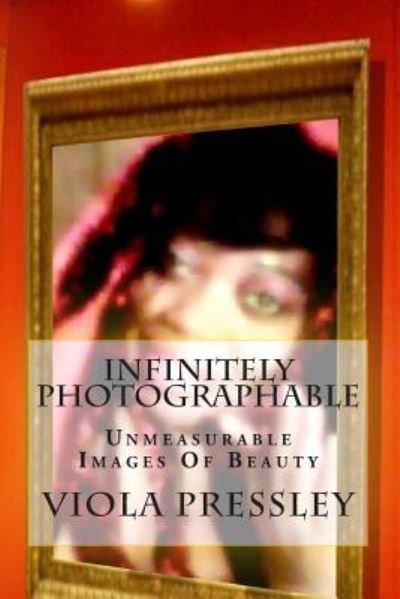 Cover for Viola Pressley · Infinitely Photographable: Unmeasurable Images of Beauty (Paperback Book) (2015)