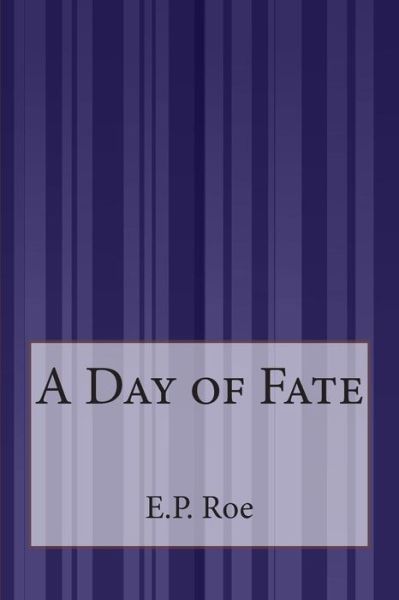 A Day of Fate - E P Roe - Livros - Createspace - 9781507555262 - 17 de janeiro de 2015
