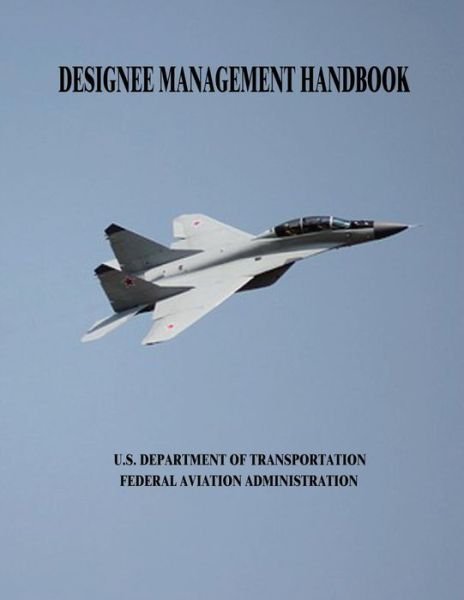 Cover for U S Department of Transportation · Designee Management Handbook (Taschenbuch) (2015)