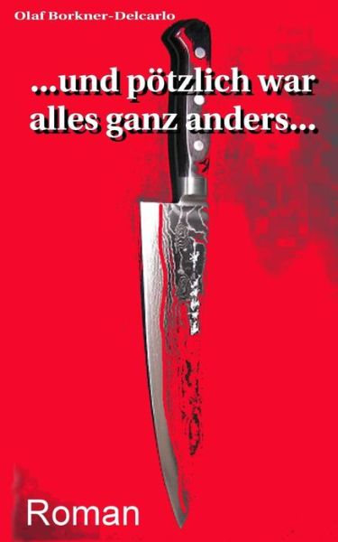 Cover for Dr Olaf R Borkner-delcarlo · ...und Plotzlich War Alles Ganz Anders ... (Paperback Book) (2015)