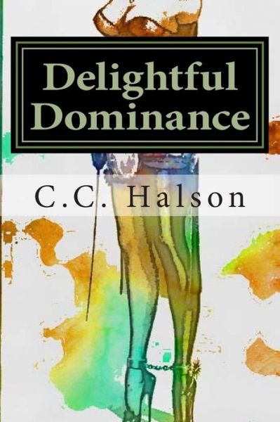 Cover for C C Halson · Delightful Dominance: Including the First Installment of (Taschenbuch) (2015)