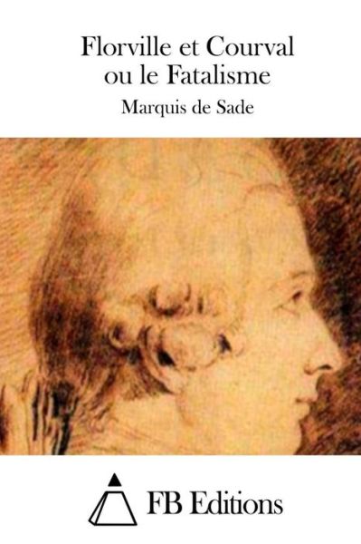 Florville et Courval Ou Le Fatalisme - Marquis De Sade - Kirjat - Createspace - 9781508743262 - torstai 5. maaliskuuta 2015