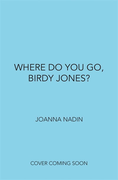 Cover for Joanna Nadin · Where Do You Go, Birdy Jones? (Paperback Bog) (2018)