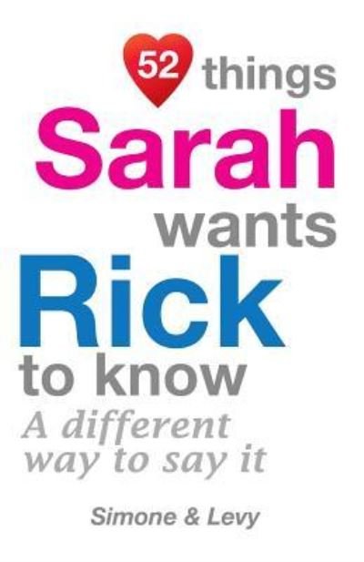 52 Things Sarah Wants Rick To Know - Simone - Boeken - Createspace Independent Publishing Platf - 9781511949262 - 31 oktober 2014