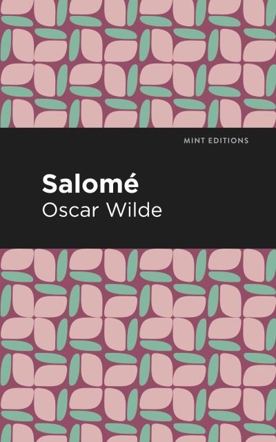 Salome - Mint Editions - Oscar Wilde - Books - Graphic Arts Books - 9781513271262 - March 25, 2021
