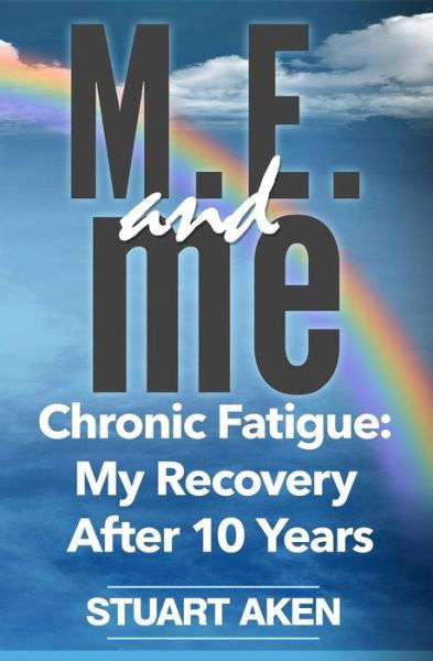 Cover for Stuart Aken · M.e. and Me: Chronic Fatigue: My Recovery After 10 Years (Pocketbok) (2015)