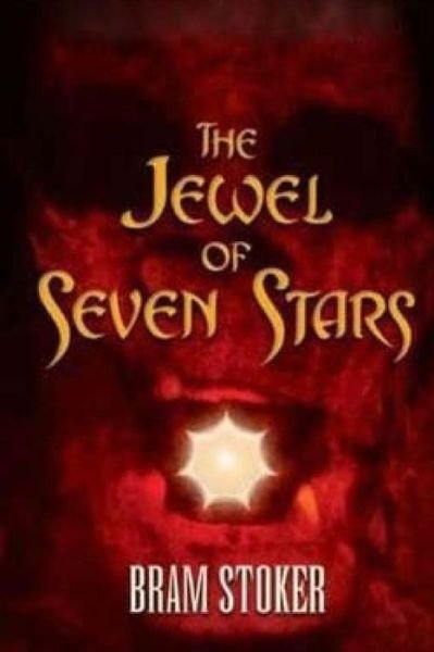 The Jewel of Seven Stars - Bram Stoker - Books - Createspace - 9781514162262 - June 1, 2015