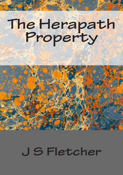 The Herapath Property - J S Fletcher - Books - Createspace - 9781514810262 - July 3, 2015