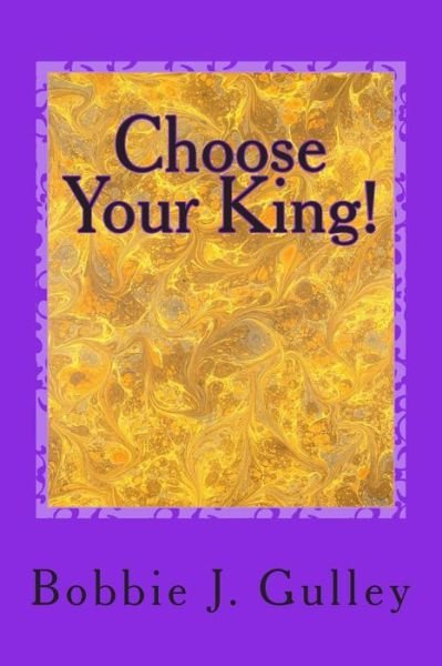Cover for Bobbie J Gulley · Choose Your King! (Paperback Bog) (2015)