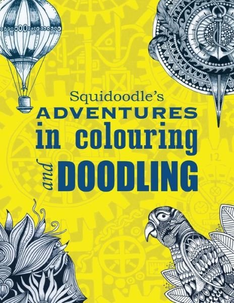 Squidoodle's Adventures in Colouring and Doodling. - Steve Turner - Bøker - Createspace - 9781515248262 - 11. august 2015