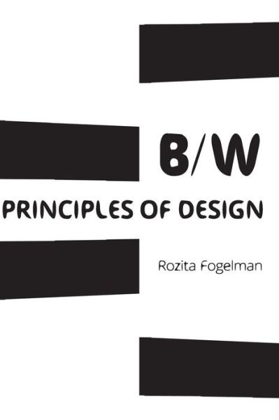 Cover for Rozita Fogelman · Principles of Black &amp; White Design: Black &amp; White Art &amp; Design (Paperback Book) (2015)