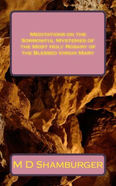 Cover for M D Shamburger · Meditations on the Sorrowful Mysteries of the Most Holy Rosary of the Blessed Virgin Mary (Paperback Book) (2015)