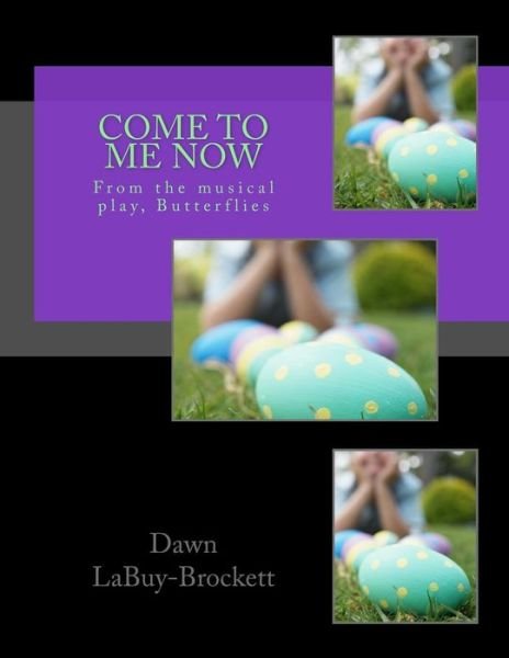 Cover for Dawn Labuy-brockett · Come to Me Now: from the Musical Play, Butterflies (Paperback Bog) (2015)