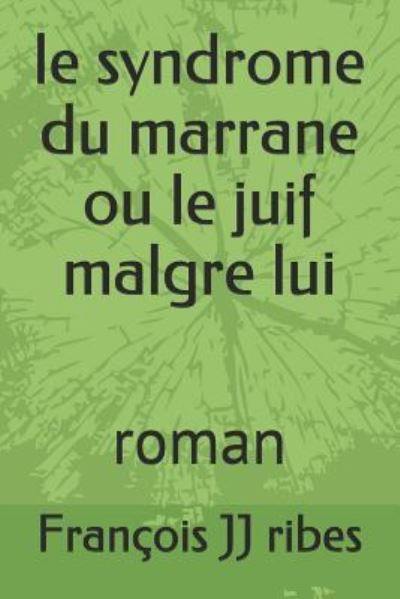 Cover for M François JJ ribes · Le Syndrome Du Marrane Ou Le Juif Malgre Lui : Roman (Paperback Book) (2015)