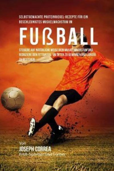 Cover for Correa (Zertifizierter Sport-Ernahrungsb · Selbstgemachte Proteinriegel-Rezepte fur ein beschleunigtes Muskelwachstum im Fussball (Paperback Book) (2015)