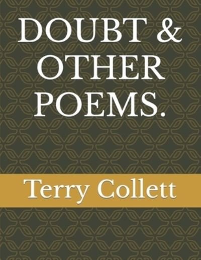 Doubt & Other Poems. - Terry Collett - Boeken - Independently Published - 9781521287262 - 13 mei 2017