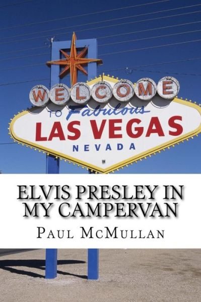 Elvis Presley in my Campervan - Paul McMullan - Livres - Createspace Independent Publishing Platf - 9781530225262 - 6 mars 2016