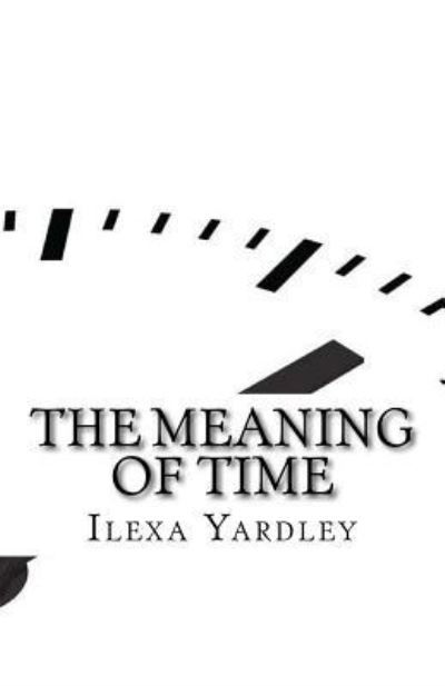 Cover for Ilexa Yardley · The Meaning of Time (Paperback Book) (2016)