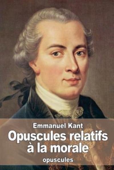 Cover for Emmanuel Kant · Opuscules relatifs a la morale (Taschenbuch) (2016)