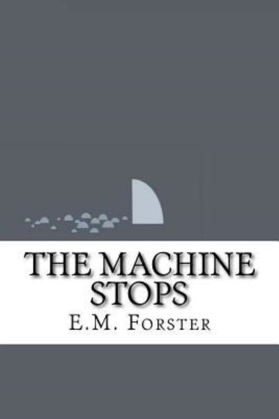 The Machine Stops - E M Forster - Books - Createspace Independent Publishing Platf - 9781533406262 - May 23, 2016