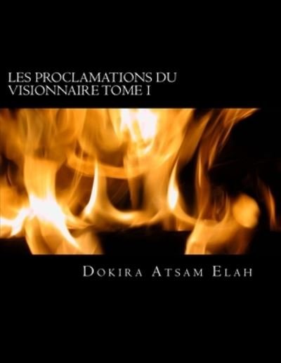 Cover for Dokira Atsam Elah · Les Proclamations du Visionnaire, Tome I. (Paperback Book) (2016)