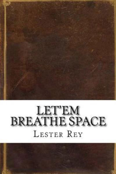 Let'Em Breathe Space - Lester Del Rey - Książki - Createspace Independent Publishing Platf - 9781536885262 - 7 sierpnia 2016