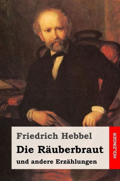 Cover for Friedrich Hebbel · Die Rauberbraut (Paperback Book) (2016)