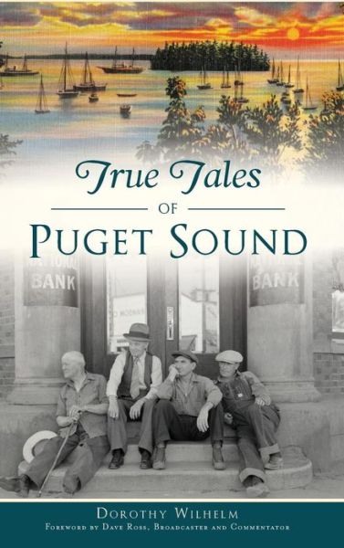 Cover for Dorothy Wilhelm · True Tales of Puget Sound (Inbunden Bok) (2019)