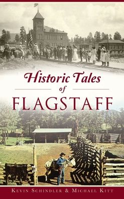 Cover for Kevin Schindler · Historic Tales of Flagstaff (Hardcover Book) (2019)
