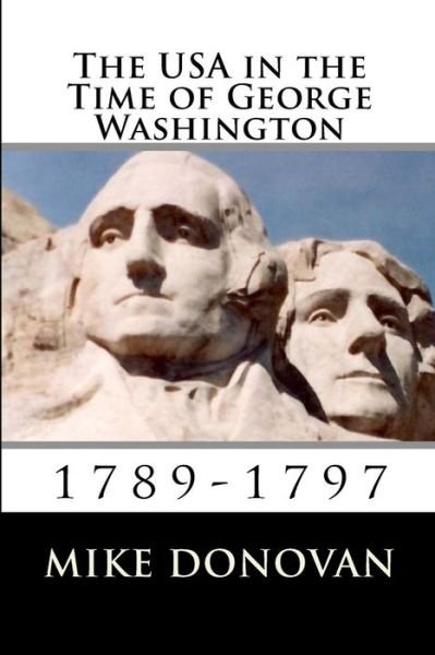 The USA in the Time of George Washington - Mike Donovan - Kirjat - Createspace Independent Publishing Platf - 9781542770262 - torstai 26. tammikuuta 2017
