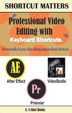 Cover for U C Books · Professional Video Editing with Keyboard Shortcuts (Pocketbok) (2017)