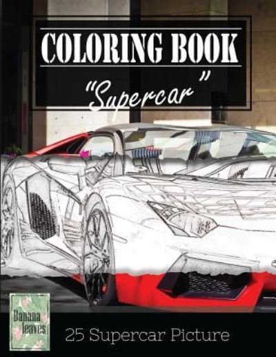 Supercar Modern Model Greyscale Photo Adult Coloring Book, Mind Relaxation Stress Relief - Banana Leaves - Książki - Createspace Independent Publishing Platf - 9781544297262 - 9 marca 2017