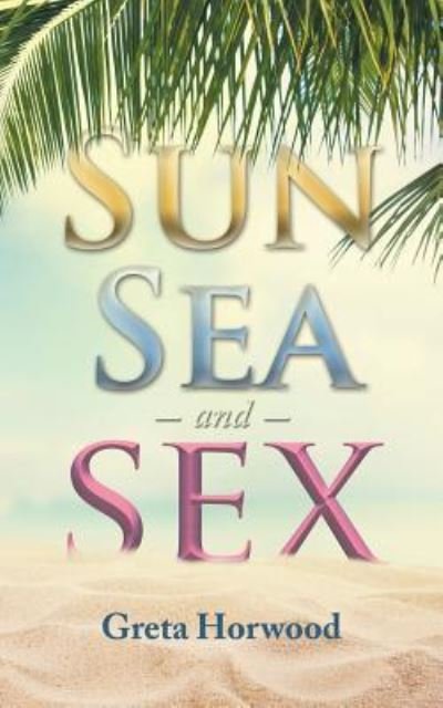 Cover for Greta Horwood · Sun, Sea, and Sex (Pocketbok) (2017)