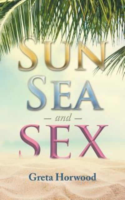 Cover for Greta Horwood · Sun, Sea, and Sex (Paperback Book) (2017)