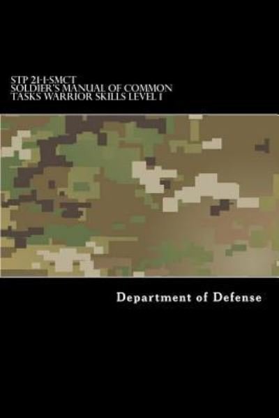 Cover for Department of Defense · STP 21-1-SMCT Soldier's Manual of Common Tasks Warrior Skills Level 1 (Paperback Book) (2017)