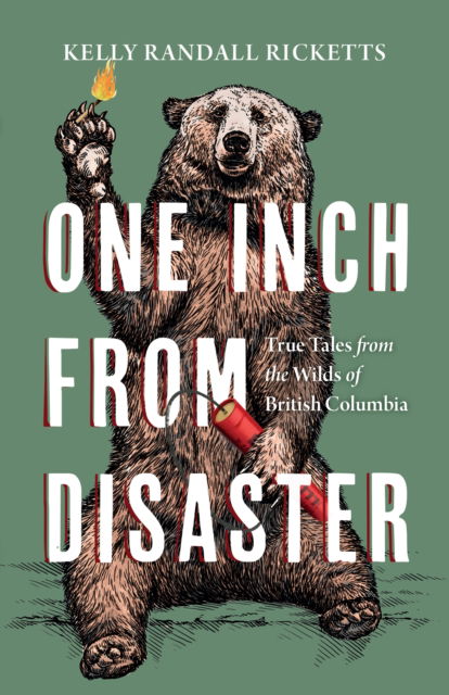Cover for Kelly Randall Ricketts · One Inch from Disaster: True Tales from the Wilds of British Columbia (Paperback Book) (2022)