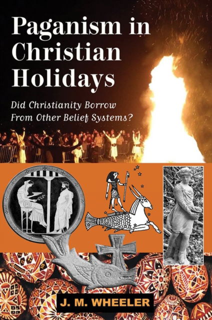 Cover for J M Wheeler · Paganism in Christian Holidays: Did Christianity Borrow From Other Belief Systems? (Paperback Book) (2024)