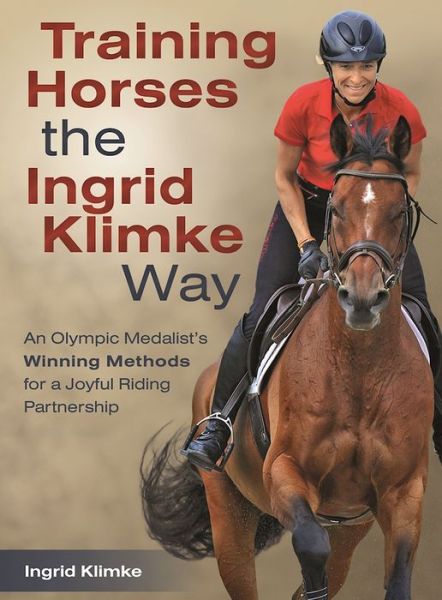 Cover for Ingrid Klimke · Training Horses the Ingrid Klimke Way: An Olympic Medalist's Winning Methods for a Joyful Riding Partnership (Hardcover Book) (2017)