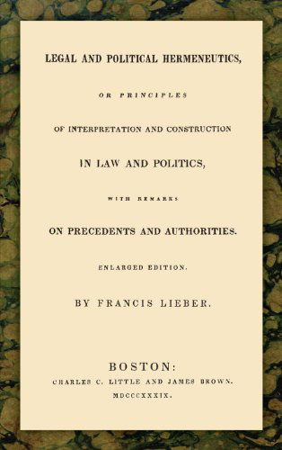 Cover for Francis Lieber · Legal and Political Hermeneutics (Hardcover Book) [Enlarged edition] (2010)