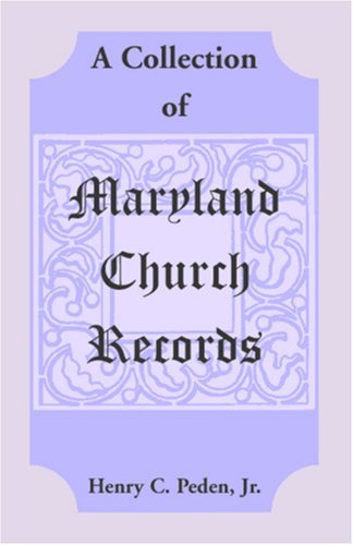 A Collection of Maryland Church Records - Henry C. Peden Jr - Bøger - Heritage Books Inc. - 9781585494262 - 1. maj 2009