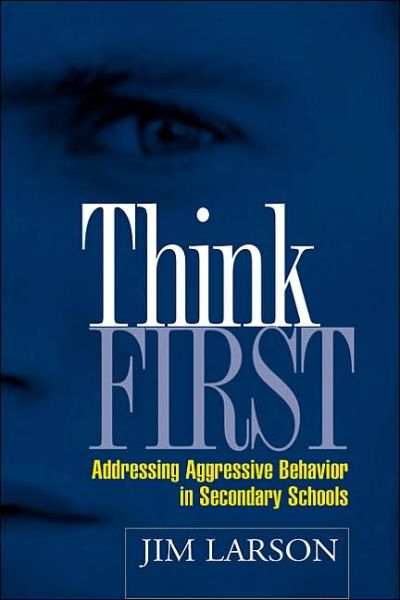 Cover for Larson, Jim (University of Wisconsin–Whitewater, United States) · Think First: Addressing Aggressive Behavior in Secondary Schools - The Guilford School Practitioner Series (Paperback Book) (2005)