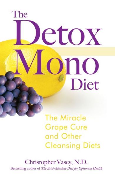 Cover for Christopher Vasey · The Detox Mono Diet: The Miracle Grape Cure and Other Cleansing Diets (Paperback Book) [Annotated edition] (2006)