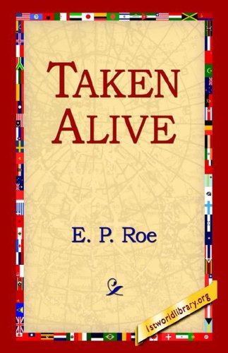 Taken Alive - E. P. Roe - Bücher - 1st World Library - Literary Society - 9781595406262 - 1. Dezember 2004