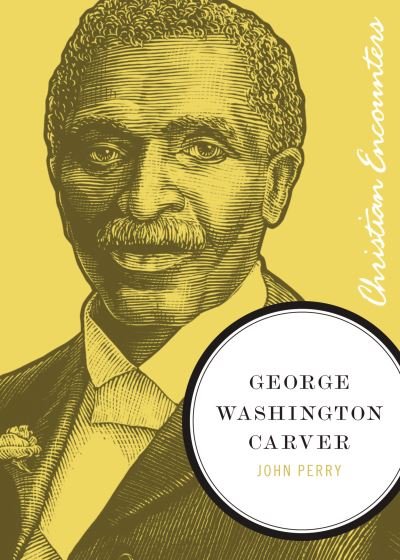 George Washington Carver - John Perry - Bücher - T. Nelson - 9781595550262 - 1. August 2011