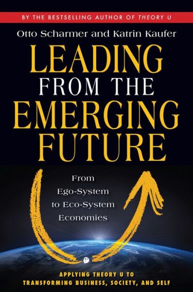 Cover for C. Otto Scharmer · Leading from the Emerging Future; From Ego-System to Eco-System Economies (Paperback Book) (2013)