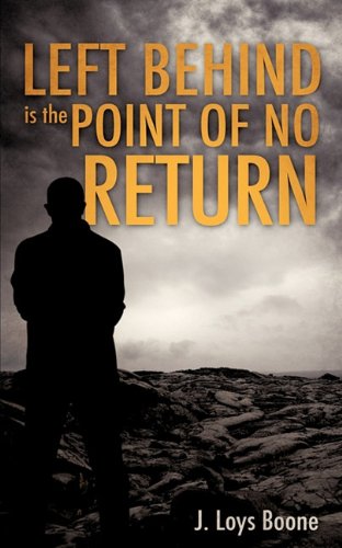 Cover for J. Loys Boone · Left Behind is the Point of No Return (Paperback Book) (2010)