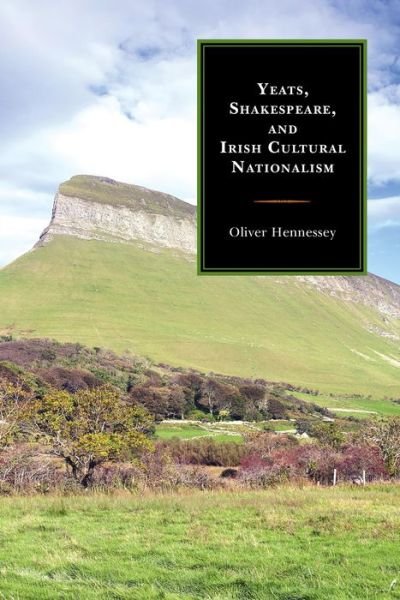 Cover for Oliver Hennessey · Yeats, Shakespeare, and Irish Cultural Nationalism (Hardcover Book) (2014)