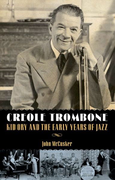 Creole Trombone: Kid Ory and the Early Years of Jazz - American Made Music Series - John McCusker - Books - University Press of Mississippi - 9781617036262 - August 24, 2012