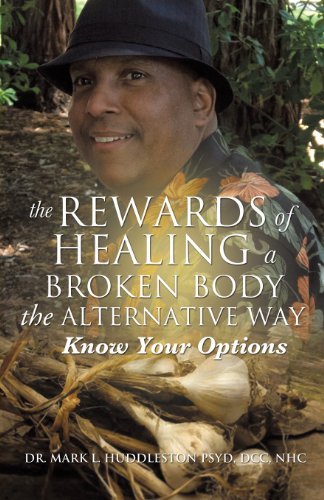 Cover for Dcc Nhc Dr Mark L. Huddleston Psyd · The Rewards of Healing a Broken Body the Alternative Way (Paperback Bog) (2013)